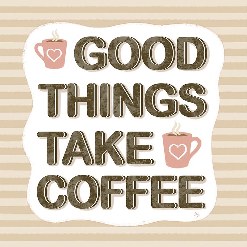 Good Things Take Coffee art print by Martina for $57.95 CAD