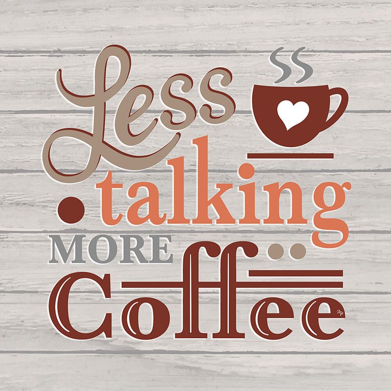 Less Talking More Coffee art print by Martina for $57.95 CAD