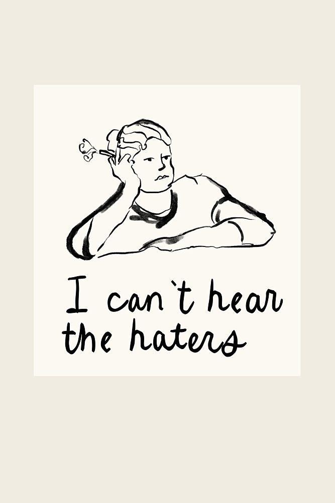 Cant Hear the Haters art print by Treechild for $57.95 CAD