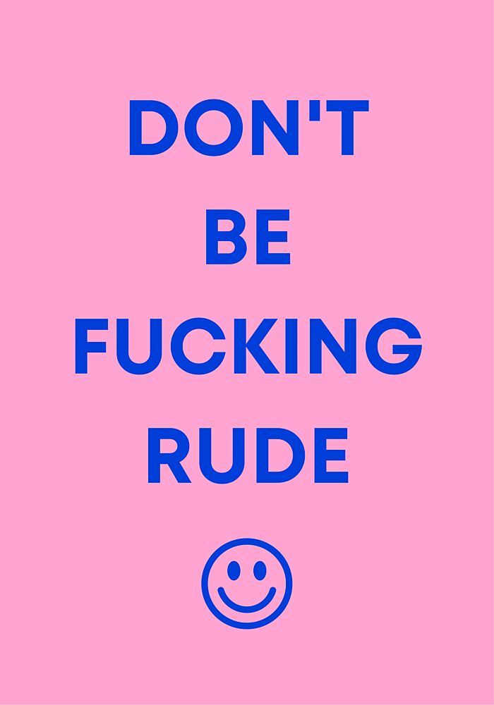 Dont Be Fucking Rude art print by Athene Fritsch for $57.95 CAD