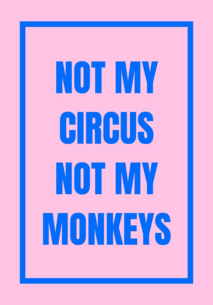 Not My Monkeys Quote art print by Athene Fritsch for $57.95 CAD