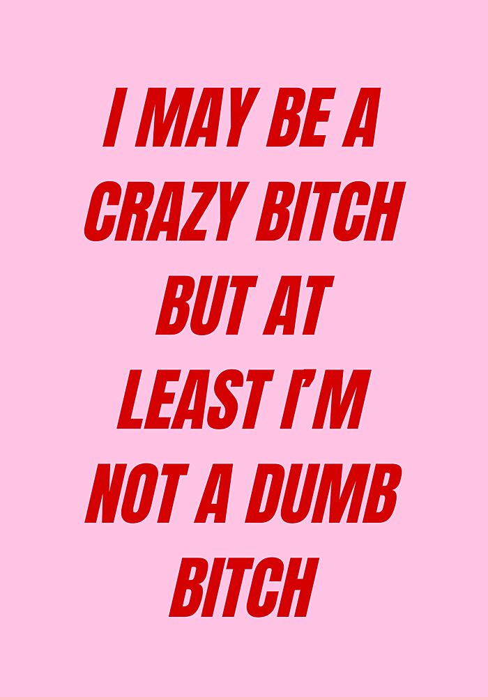 Crazy Not Dumb Bitch art print by Athene Fritsch for $57.95 CAD