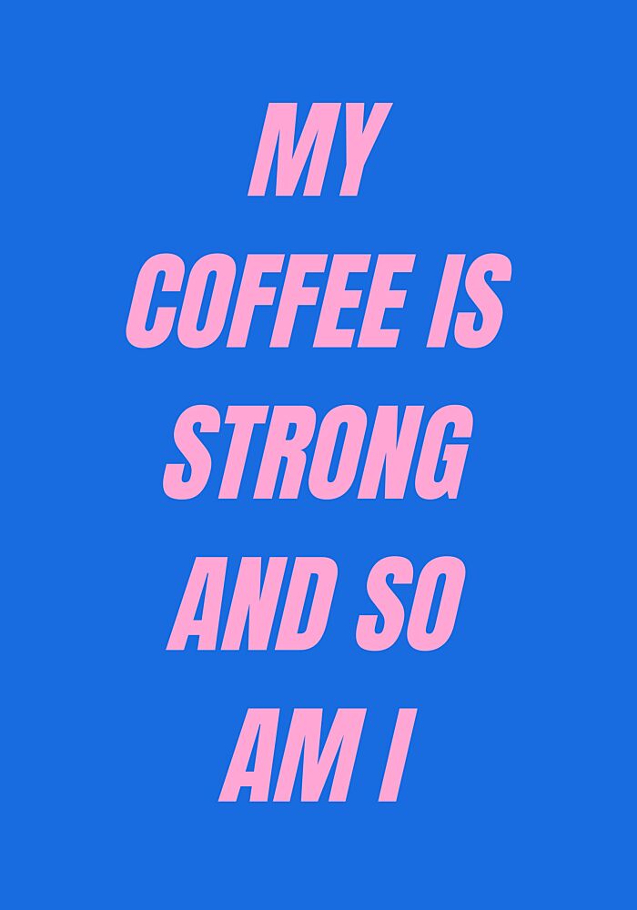 Strong Coffee Strong Me art print by Athene Fritsch for $57.95 CAD