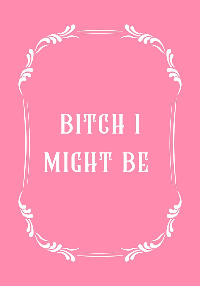 Bitch I Might Be art print by Athene Fritsch for $57.95 CAD