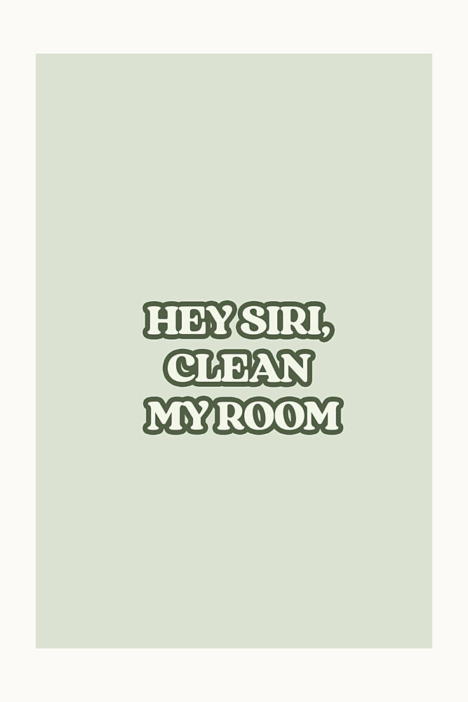 Siri Clean My Room Quote art print by Treechild for $57.95 CAD