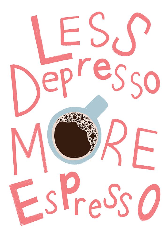 Less Depresso More Espresso art print by Charlotte Trudgett for $57.95 CAD