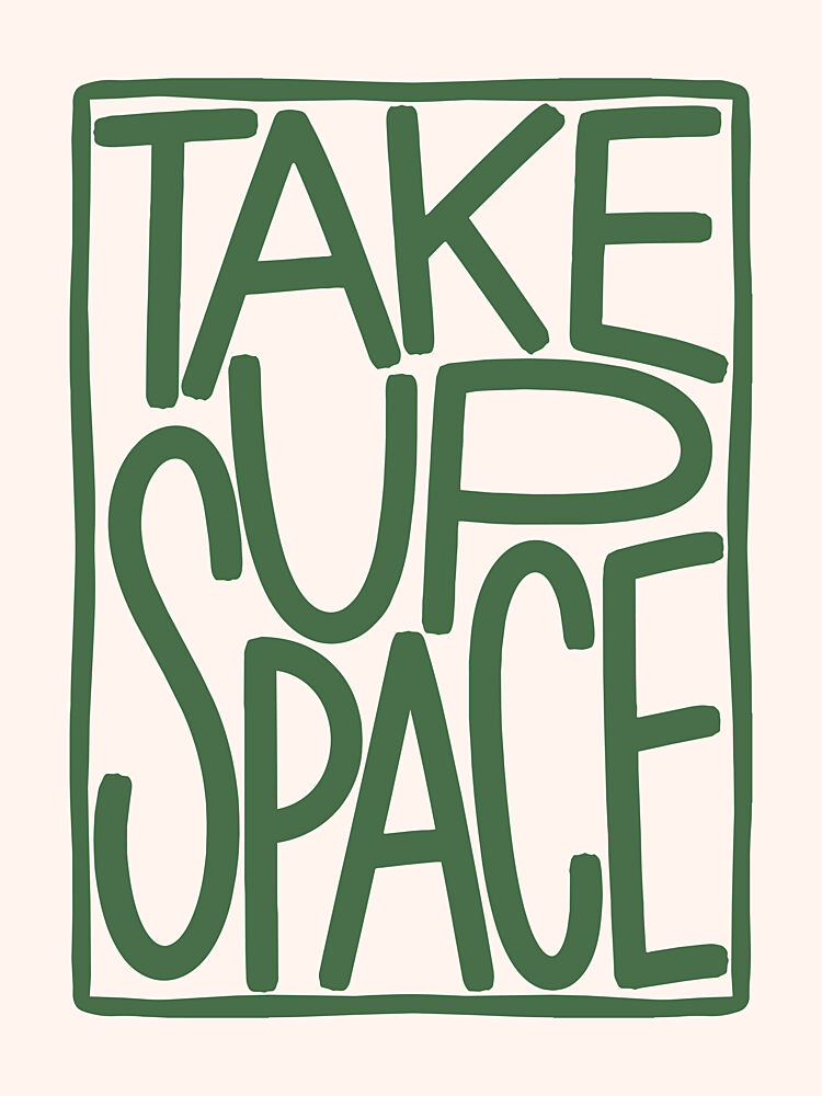 Empowering Take up Space art print by Mathieu for $57.95 CAD