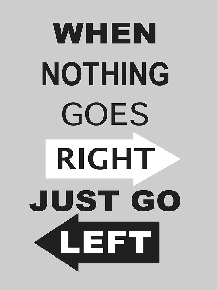 Just Go Left art print by Anonymous for $57.95 CAD