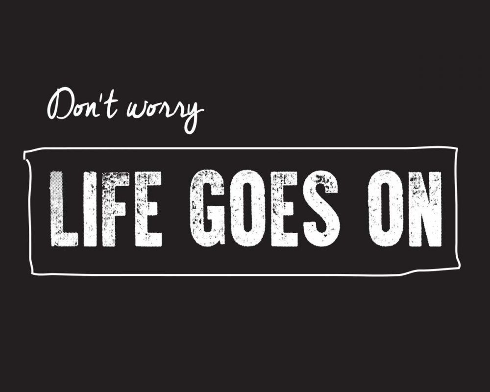 Life goes on art print by BRAUN Studio for $57.95 CAD