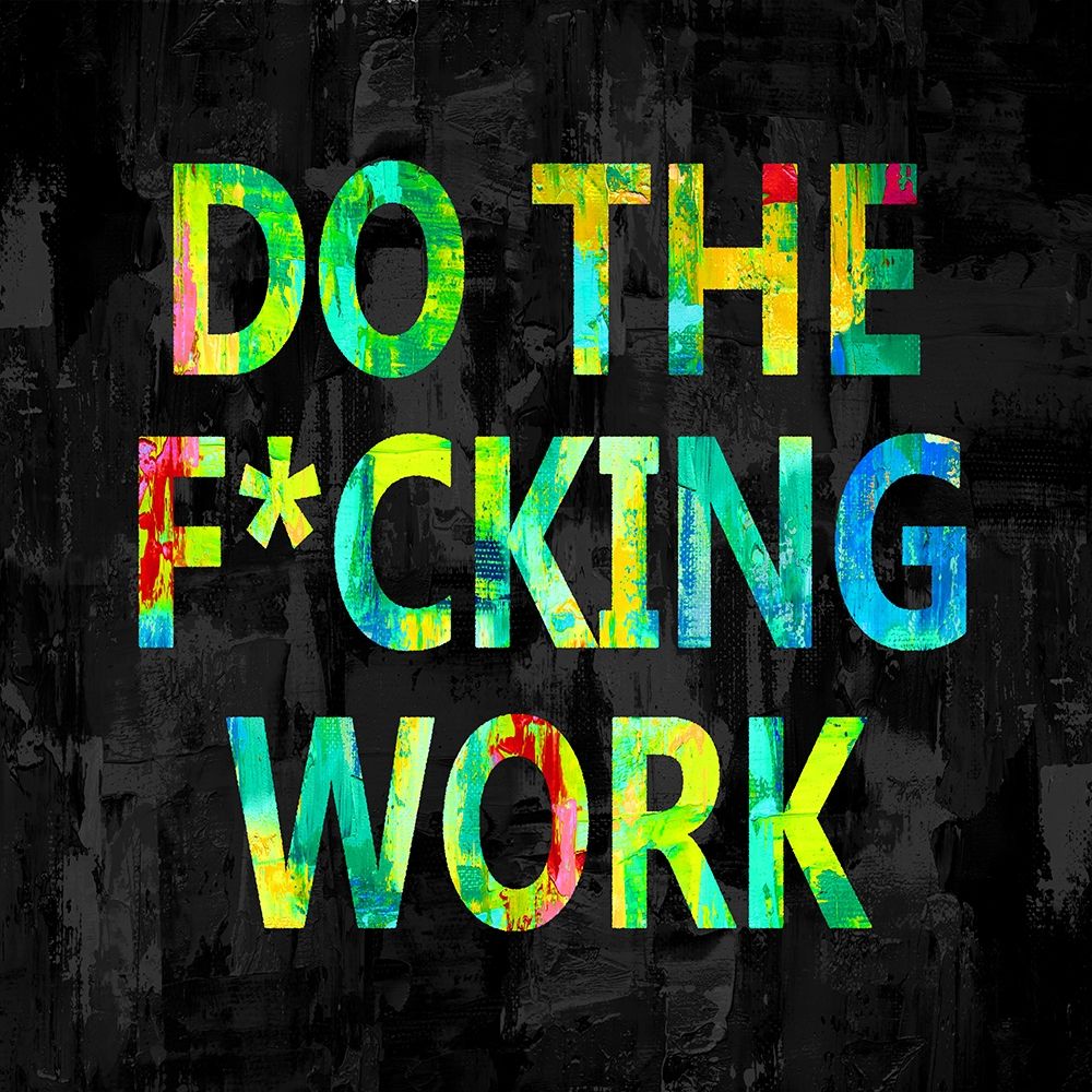 Do the Fcking Work in Color art print by Jamie MacDowell for $57.95 CAD