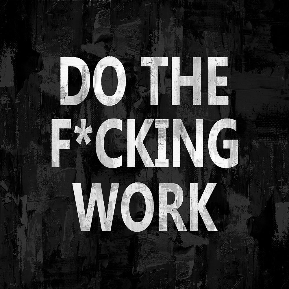 Do the Fcking Work art print by Jamie MacDowell for $57.95 CAD