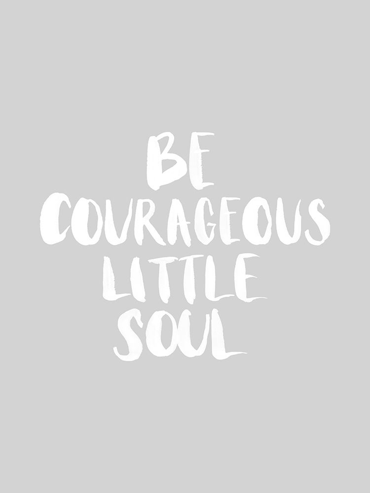 Be Courageous Grey Poster art print by Urban Road for $57.95 CAD